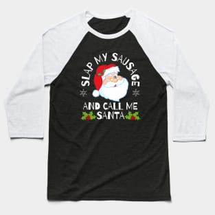 Slap My Sausage and Call Me Santa Rude Christmas Baseball T-Shirt